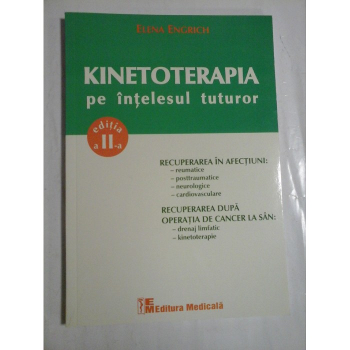  KINETOTERAPIA  PE  INTELESUL  TUTUROR  -  Elena  ENGRICH  -  Editura Medicala Bucuresti, 2016  